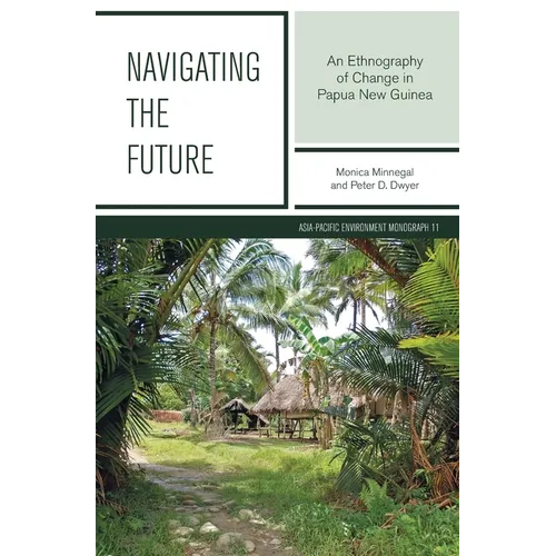 Navigating the Future: An Ethnography of Change in Papua New Guinea - Paperback