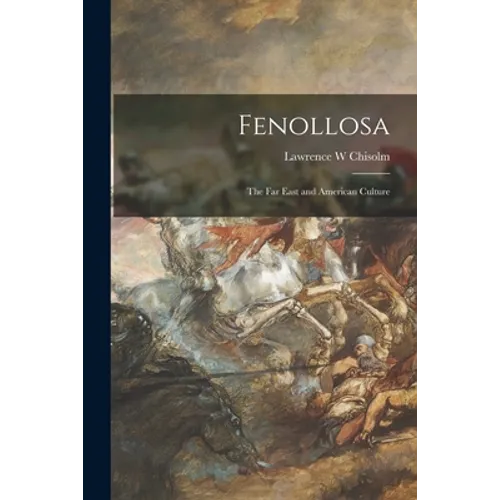 Fenollosa: the Far East and American Culture - Paperback