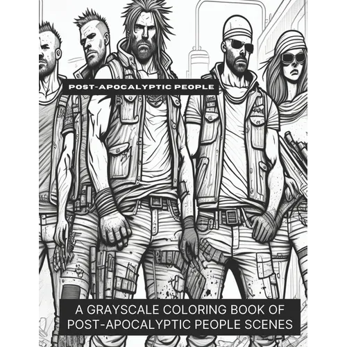 Post-Apocalyptic People: A Grayscale Coloring Book of Post-Apocalyptic People Scenes - Paperback