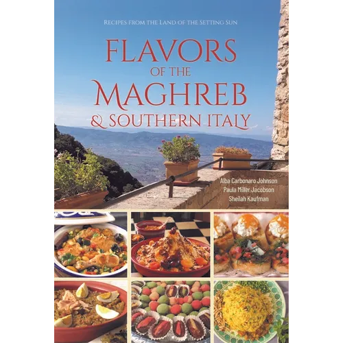 Flavors of the Maghreb & Southern Italy: Recipes from the Land of the Setting Sun - Paperback