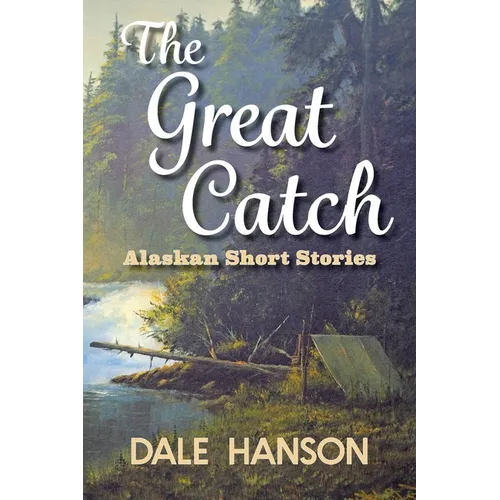 The Great Catch: Alaskan Short Stories - Paperback