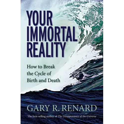 Your Immortal Reality: How to Break the Cycle of Birth and Death - Paperback