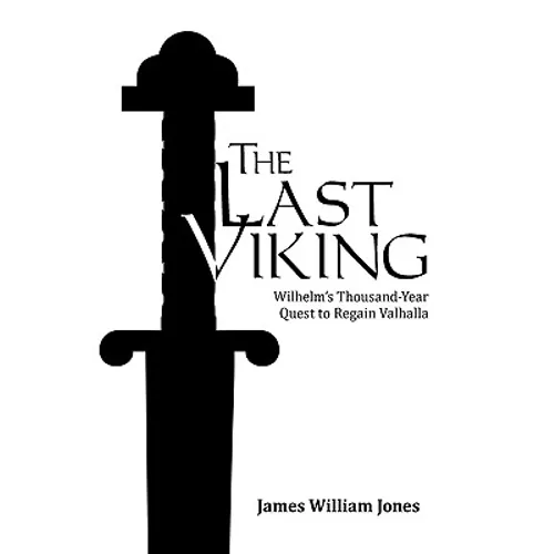 The Last Viking: Wilhelm's Thousand-Year Quest to Regain Valhalla - Paperback
