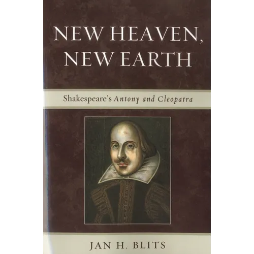 New Heaven, New Earth: Shakespeare's Antony and Cleopatra