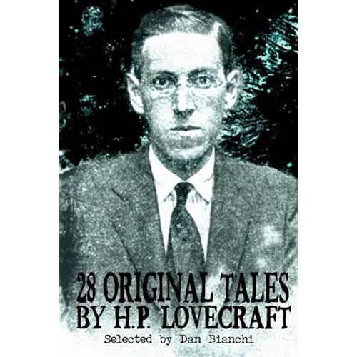 28 Original Stories by H.P. Lovecraft: Selected By Dan Bianchi - Paperback