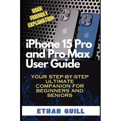 iPhone 15 Pro and Pro Max User Guide: Your step-by-step ultimate companion for beginners and seniors - Paperback