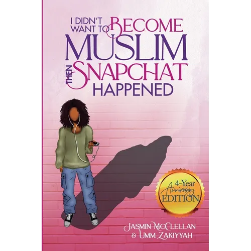 I Didn't Want to Become Muslim, Then Snapchat Happened (4-Year Anniversary Edition)
