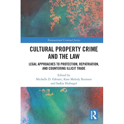 Cultural Property Crime and the Law: Legal Approaches to Protection, Repatriation, and Countering Illicit Trade - Paperback
