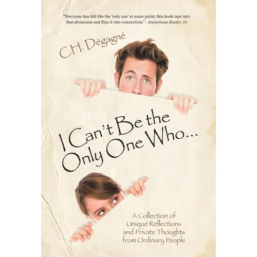 I Can't Be the Only One Who...: A Collection of Unique Reflections and Private Thoughts from Ordinary People - Hardcover