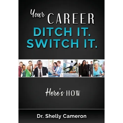 Your Career. Ditch It. Switch It: Here's How - Paperback