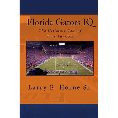 Florida Gators IQ: The Ultimate Test of True Fandom - Paperback