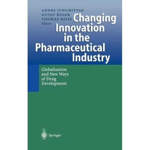 Changing Innovation in the Pharmaceutical Industry: Globalization and New Ways of Drug Development - Hardcover