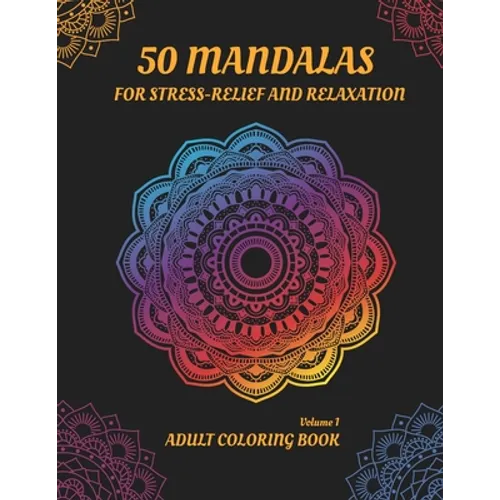 50 Mandalas for Stress-Relief and Relaxation (Volume 1): An Adult Coloring book with Beautiful and Relaxing Coloring Pages - Paperback