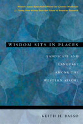 Wisdom Sits in Places: Landscape and Language Among the Western Apache - Paperback