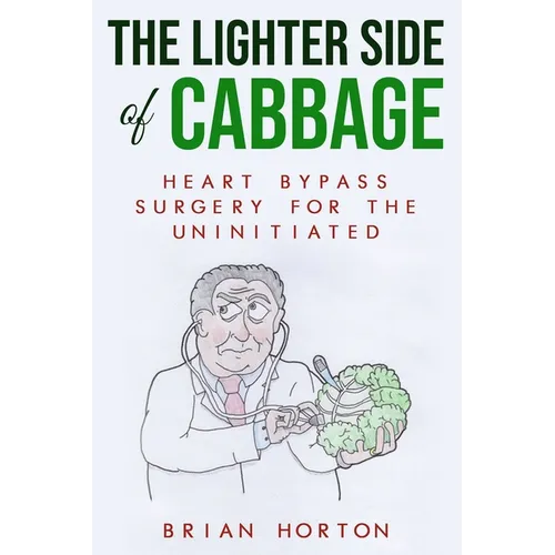 The Lighter Side of Cabbage: Heart Bypass Surgery for the Uninitiated - Paperback