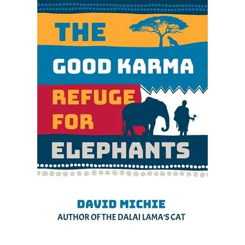 The Good Karma Refuge for Elephants - Hardcover