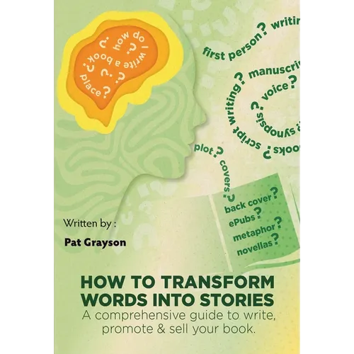 How To Transform Words Into Stories: A comprehensive guide to write, promote & sell your book. - Paperback