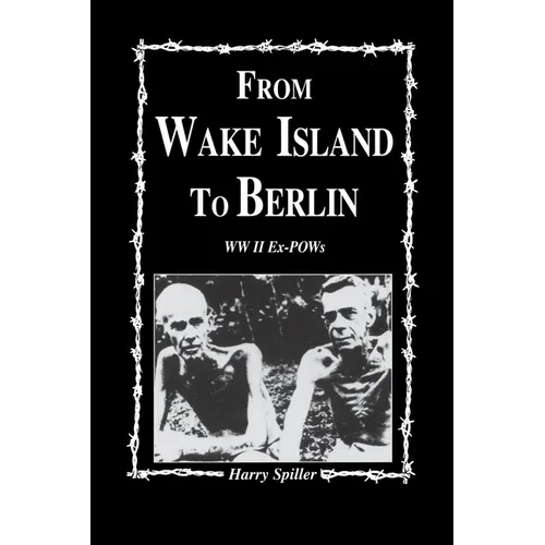 From Wake Island to Berlin: WW II Ex-POWs - Hardcover