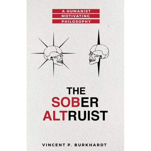 The Sober Altruist: A Humanist Motivating Philosophy - Paperback
