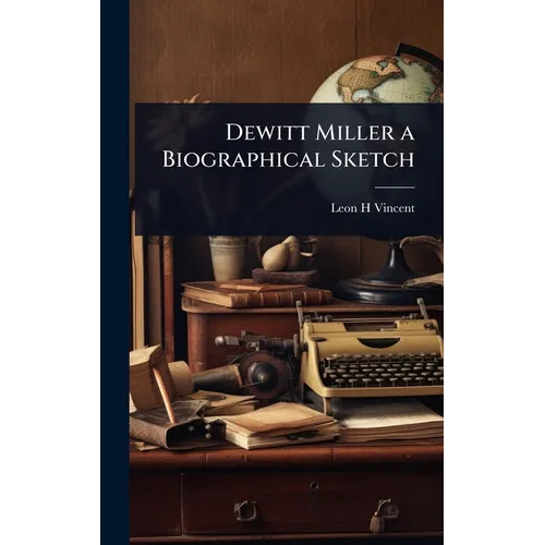 Dewitt Miller a Biographical Sketch - Hardcover