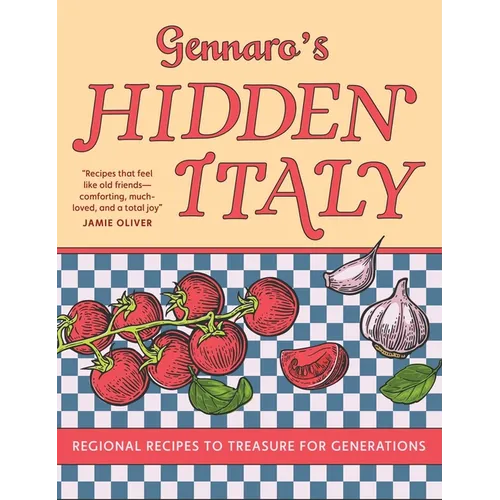 Gennaro's Hidden Italy: Regional Recipes to Treasure for Generations - Hardcover