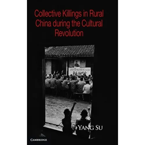 Collective Killings in Rural China during the Cultural Revolution - Hardcover