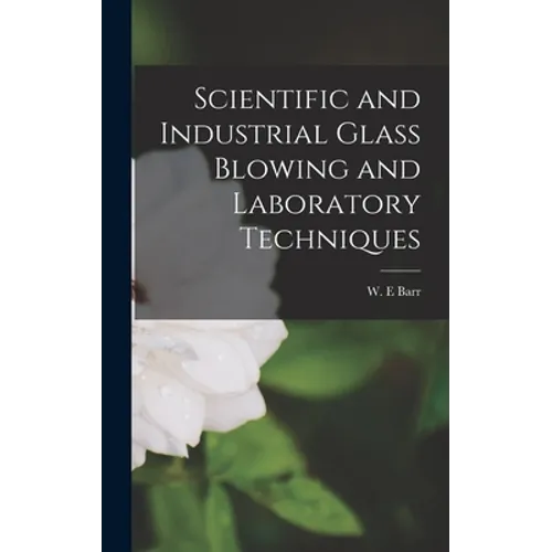 Scientific and Industrial Glass Blowing and Laboratory Techniques - Hardcover