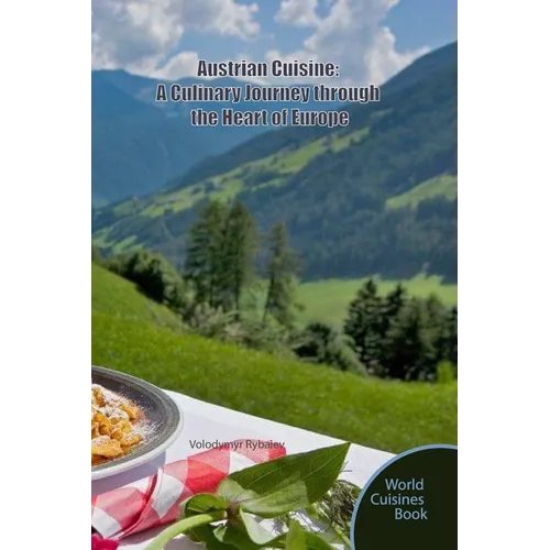Austrian Cuisine: A Culinary Journey through the Heart of Europe - Paperback