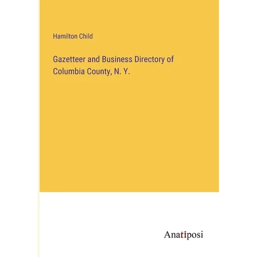 Gazetteer and Business Directory of Columbia County, N. Y. - Paperback