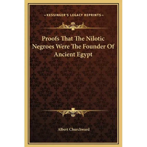 Proofs That The Nilotic Negroes Were The Founder Of Ancient Egypt - Hardcover