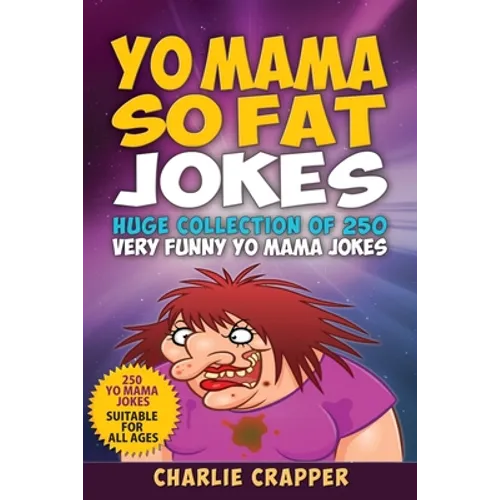 Yo Mama So Fat: 250 Of The Best Yo Mama So Fat Jokes - Paperback