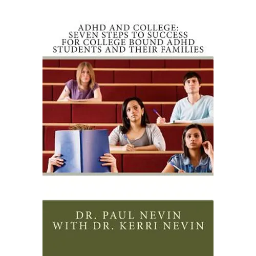 ADHD and College: Seven Steps to Success For College Bound ADHD Students and Their Families - Paperback