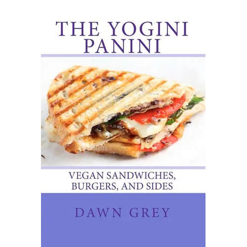 The Yogini Panini: Vegan Sandwiches, Burgers, and Sides - Paperback