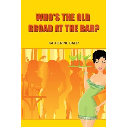 Who's the Old Broad at the Bar? - Paperback