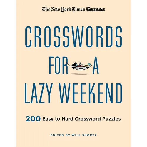 New York Times Games Crosswords for a Lazy Weekend: 200 Easy to Hard Crossword Puzzles