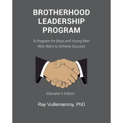 Brotherhood Leadership Program: A Program for Boys and Young Men Who Want to Achieve Success - Paperback