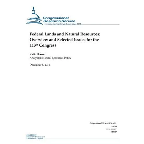 Federal Lands and Natural Resources: Overview and Selected Issues for the 113th Congress - Paperback