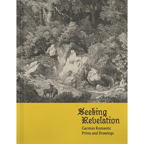 Seeking Revelation: German Romantic Prints and Drawings - Hardcover