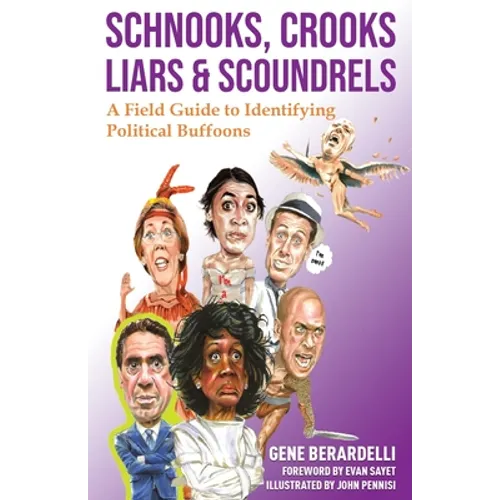 Schnooks, Crooks, Liars & Scoundrels: A Field Guide to Identifying Political Buffoons - Paperback