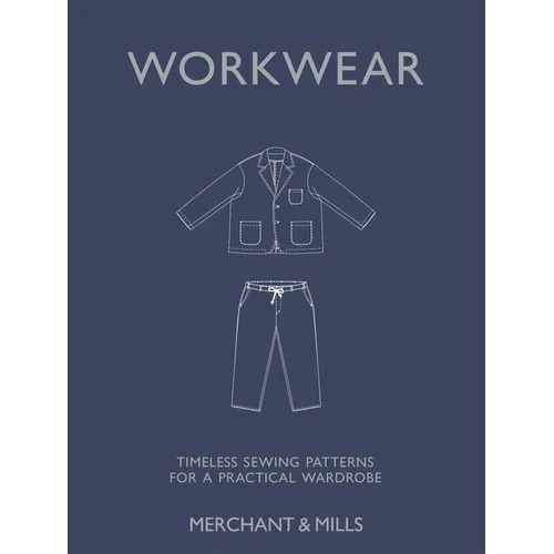 Workwear: Timeless Sewing Patterns for a Practical Wardrobe - Hardcover