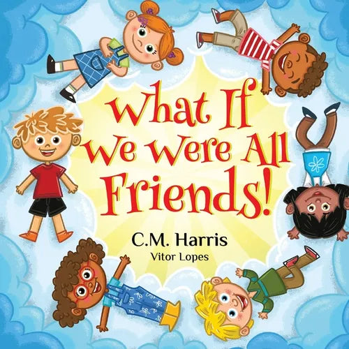 What If We Were All Friends!: A Meaningful Story About Friendship, Inclusion, and Making Everyone Feel Welcome, Perfect for ages 4-8 - Paperback