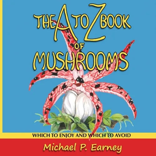 The A to Z Book of Mushrooms: Which to Enjoy and Which to Avoid - Paperback