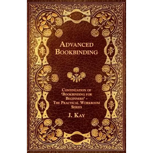 Advanced Bookbinding - Continuation of 'Bookbinding for Beginners' - The Practical Workroom Series - Paperback