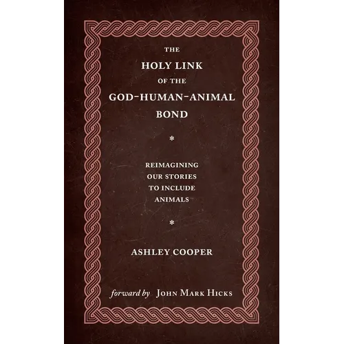 The Holy Link of the God-Human-Animal Bond: Reimagining our Stories to Include Animals - Paperback