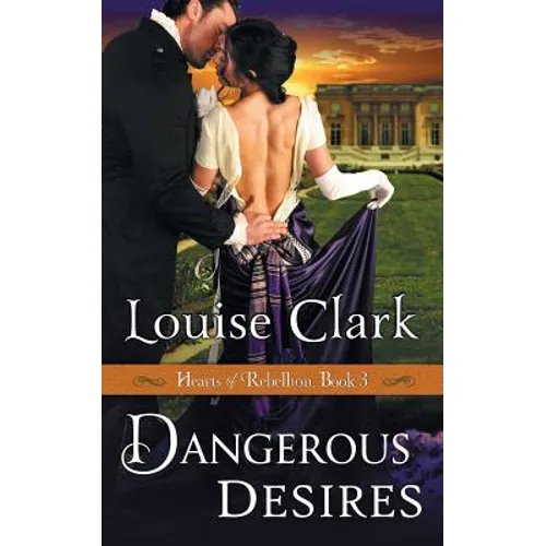Dangerous Desires (Hearts of Rebellion Series, Book 3) - Paperback
