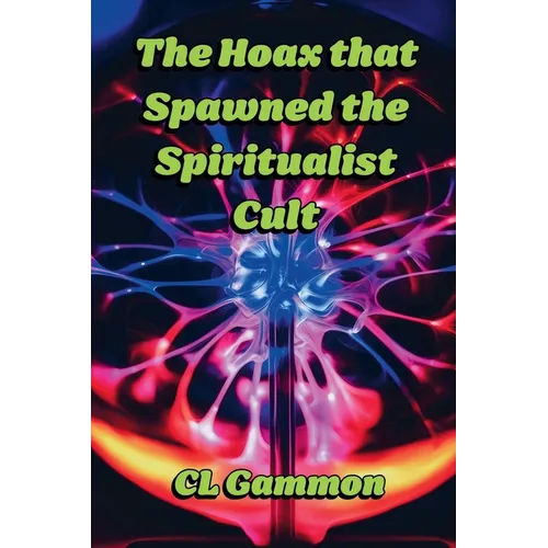 The Hoax that Spawned the Spiritualist Cult - Paperback