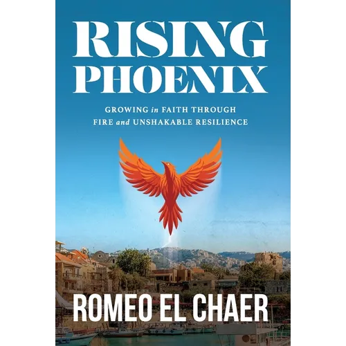 Rising Phoenix: Growing in Faith Through Fire and Unshakable Resilience - Hardcover