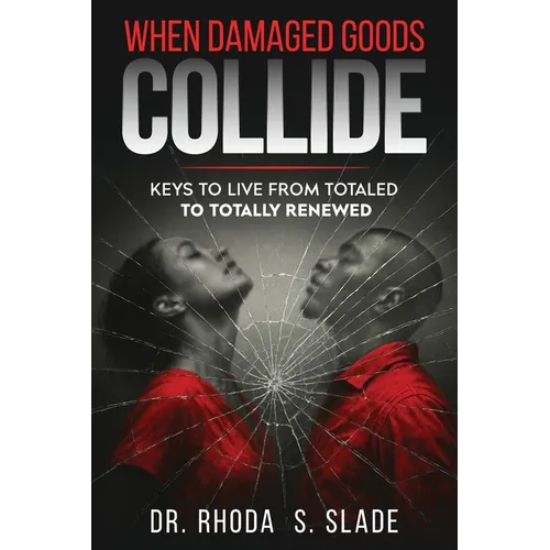 When Damages Goods Collide: Keys to Live from Totaled to Totally Renewed - Paperback