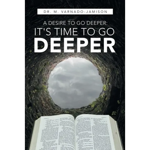 A Desire to Go Deeper: It's Time to Go Deeper - Paperback