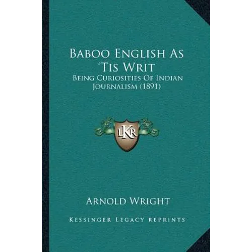 Baboo English As 'Tis Writ: Being Curiosities Of Indian Journalism (1891) - Paperback